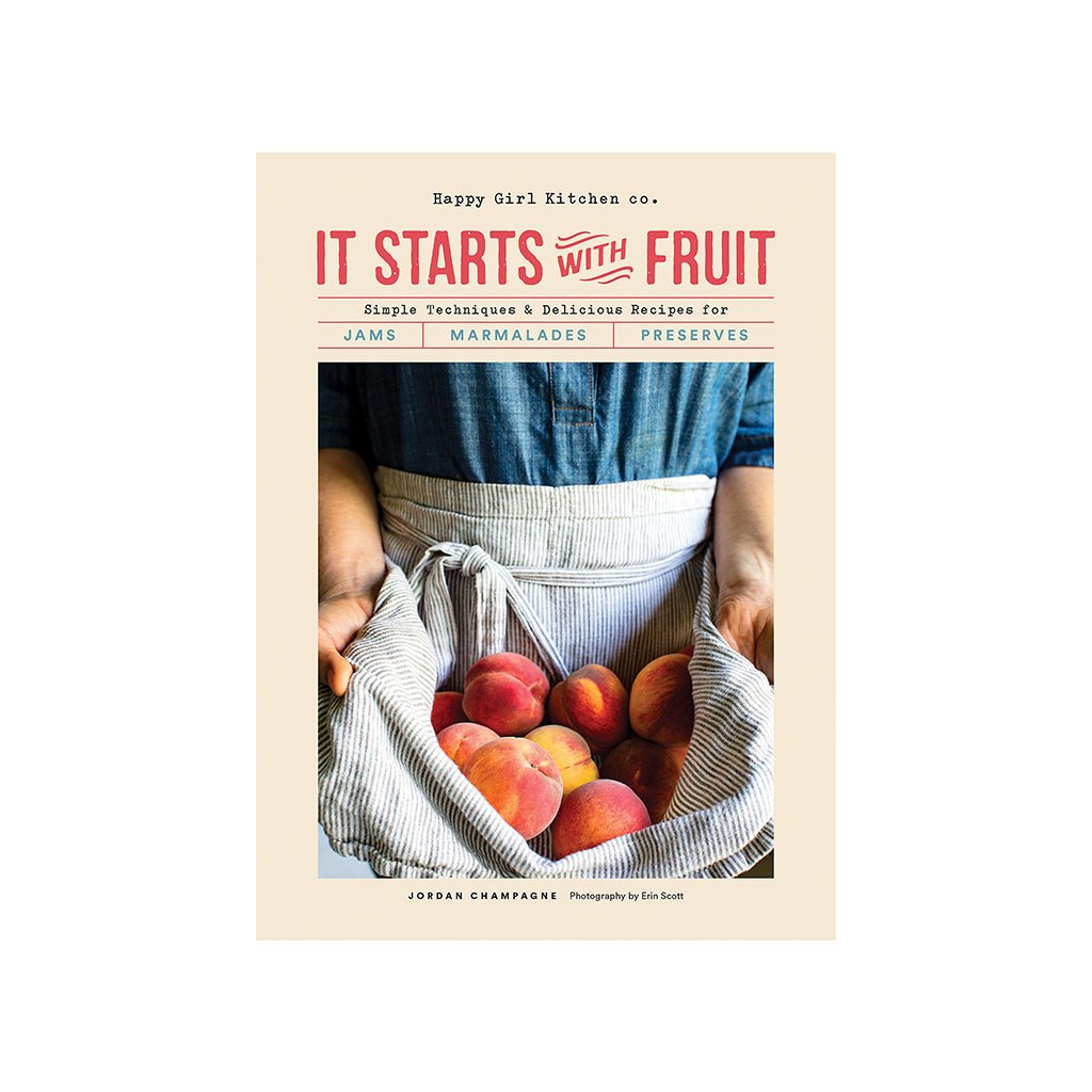 It Starts with Fruit, Simple Techniques and Delicious Recipes for Jams, Marmalades, and Preserves - Giftsmith