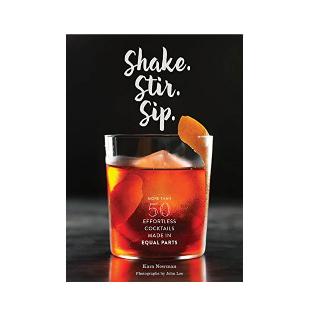 Shake. Stir. Sip. More than 50 Effortless Cocktails Made in Equal Parts - Giftsmith